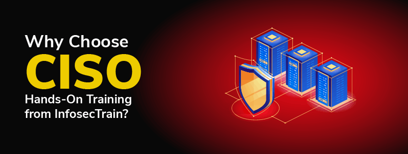 Why Choose CISO Hands-On Training from InfosecTrain