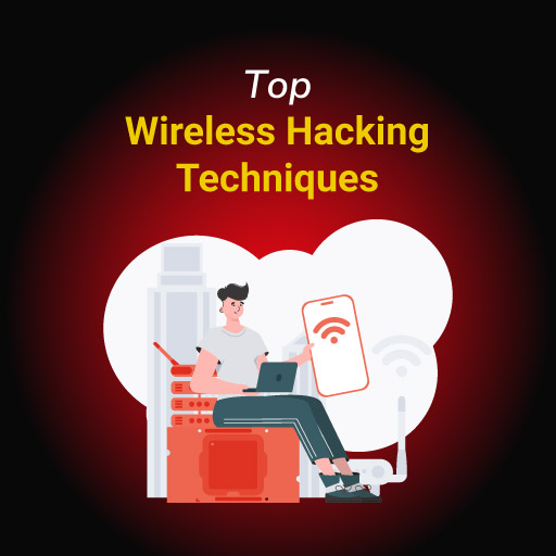 Top Wireless Hacking Techniques
