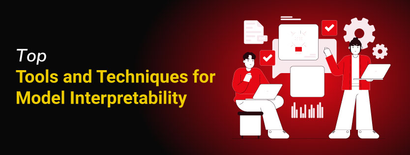 Top Tools and Techniques for Model Interpretability.