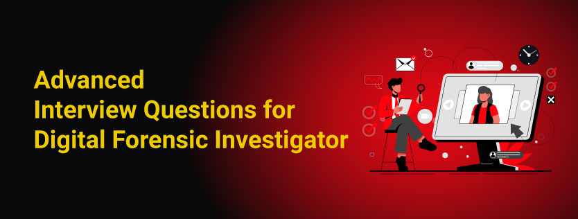 Advanced Interview Questions for Digital Forensic Investigator