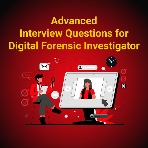 Advanced Interview Questions for Digital Forensic Investigator