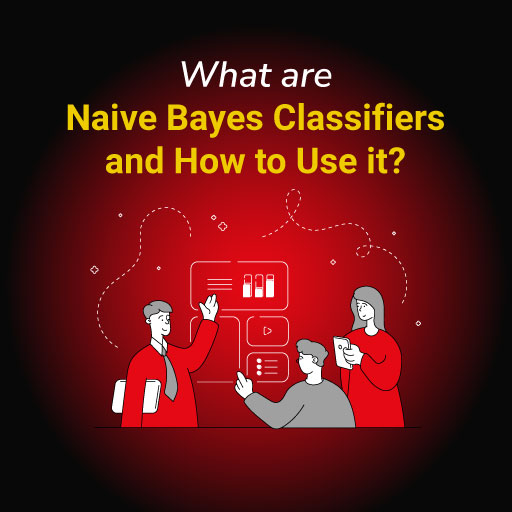 What are Naive Bayes Classifiers and How to Use it?