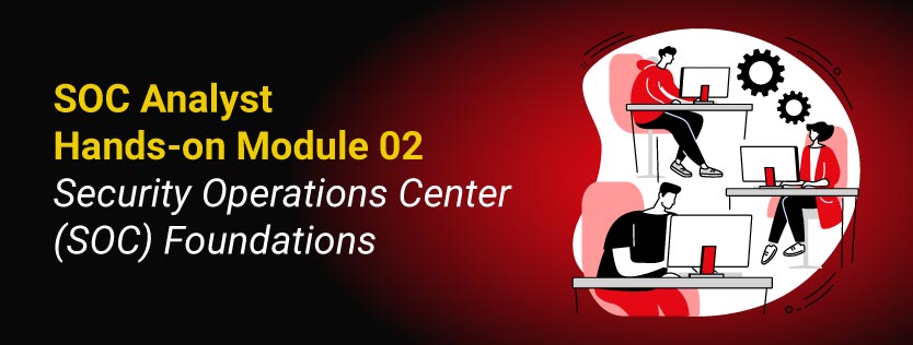 SOC Analyst Hands-on Module 02: Security Operations Center (SOC) Foundations