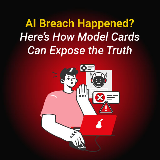 AI Breach Happened? Here’s How Model Cards Can Expose the Truth