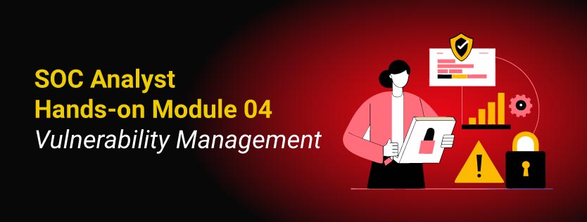 SOC Analyst Hands-on Module 04: Vulnerability Management
