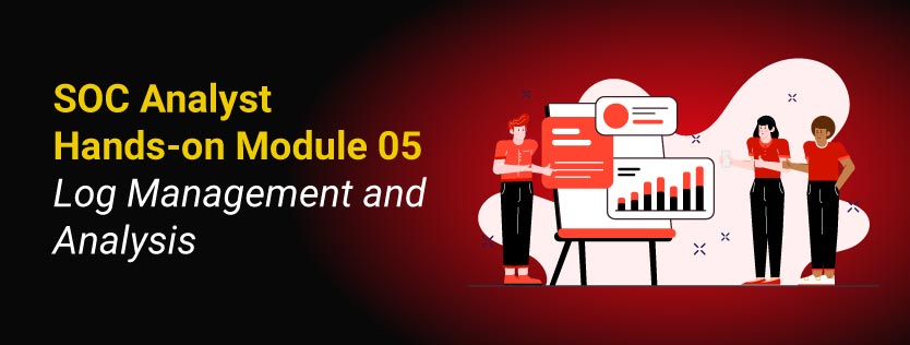 SOC Analyst Hands-on Module 05 Log Management and Analysis