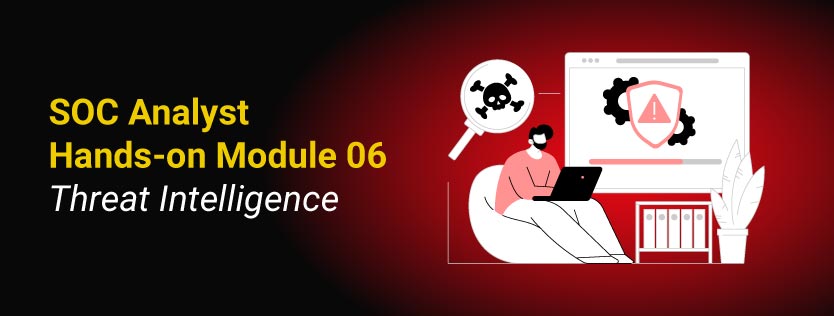 SOC Analyst Hands-on Module 06: Threat Intelligence