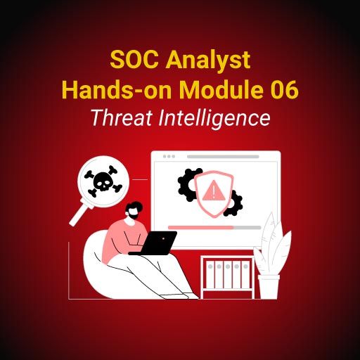 SOC Analyst Hands-on Module 06: Threat Intelligence