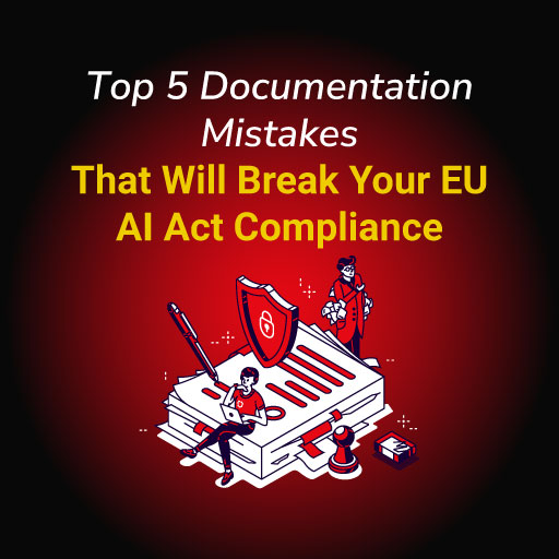 Top 5 Documentation Mistakes That Will Break Your EU AI Act Compliance