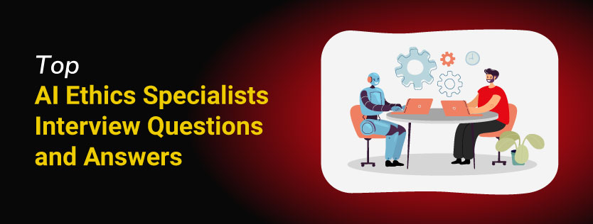 Top AI Ethics Specialists Interview Questions and Answers