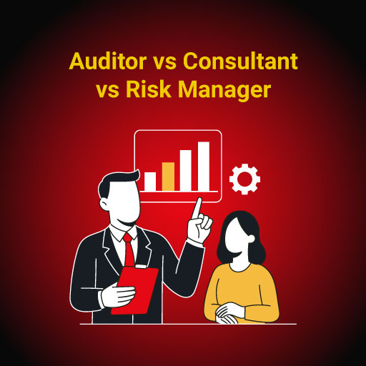 Auditor vs Consultant vs Risk Manager
