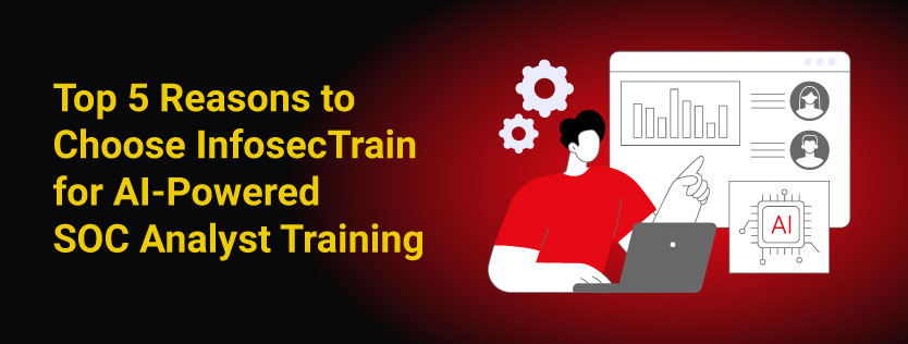 Top 5 Reasons to Choose InfosecTrain for AI-Powered SOC Analyst Training
