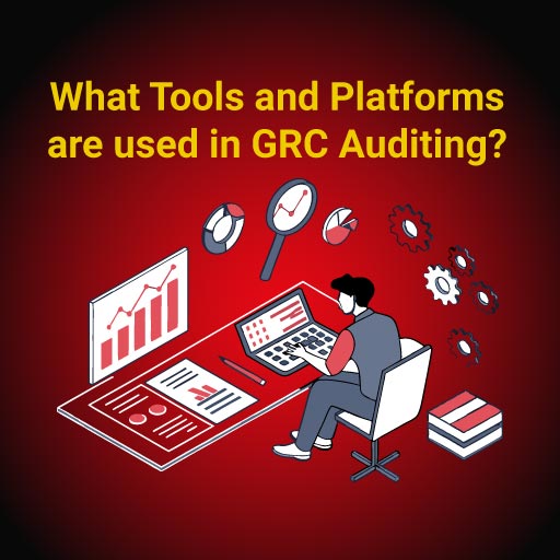 What Tools and Platforms are used in GRC Auditing?