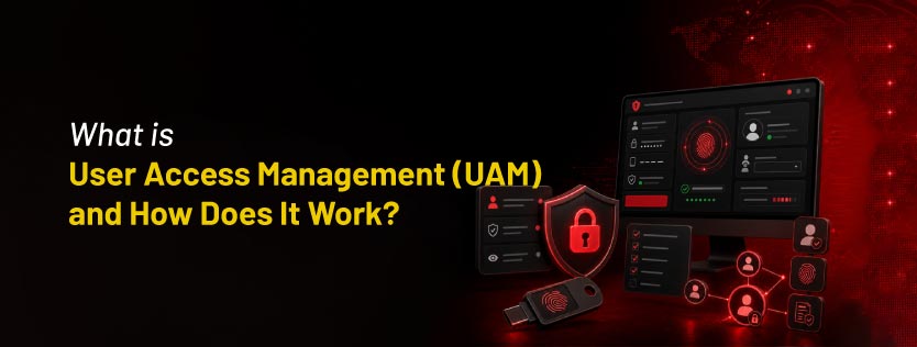 What is User Access Management (UAM) and How Does It Work