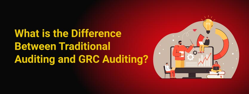 What is the Difference Between Traditional Auditing and GRC Auditing?