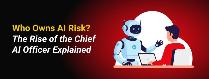 Who Owns AI Risk The Rise of the Chief AI Officer Explained.