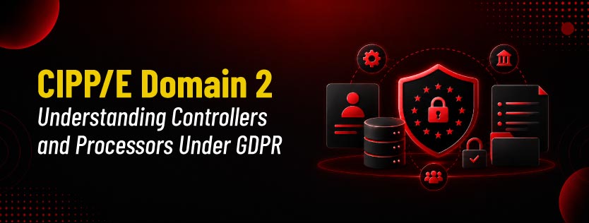 Understanding Controllers and Processors Under GDPR
