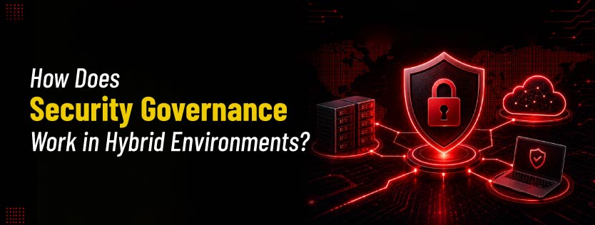 How Does Security Governance Work in Hybrid Environments?