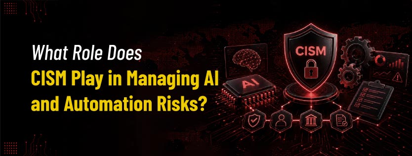 What Role Does CISM Play in Managing AI and Automation Risks?