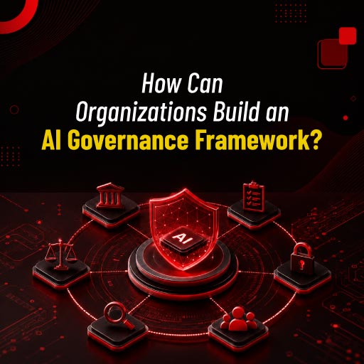 How Can Organizations Build an AI Governance Framework?