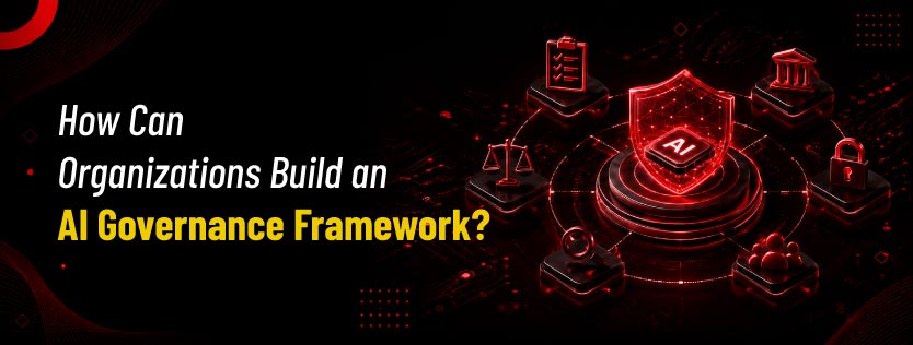 How Can Organizations Build an AI Governance Framework?