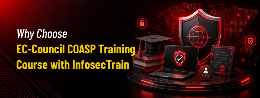 Why Choose EC-Council COASP Training Course with InfosecTrain?