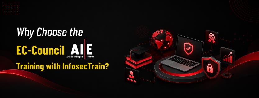 Why Choose the EC-Council AI|E Training with InfosecTrain?