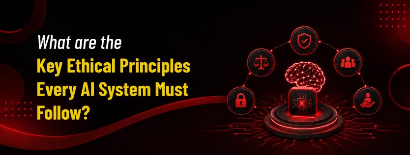 What are the Key Ethical Principles Every AI System Must Follow