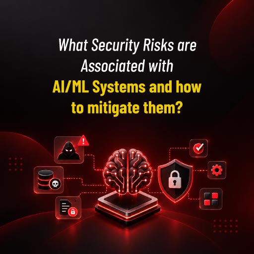 What Security Risks are Associated with AI/ML Systems and how to mitigate them?
