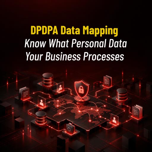 DPDPA Data Mapping: How to Identify and Map Personal Data Your Business Processes